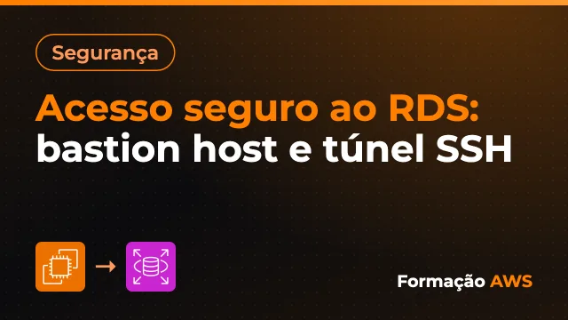 Acesso seguro ao RDS: bastion host e túnel SSH