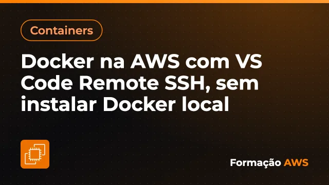 Docker na AWS com VS Code Remote SSH, sem instalar Docker local