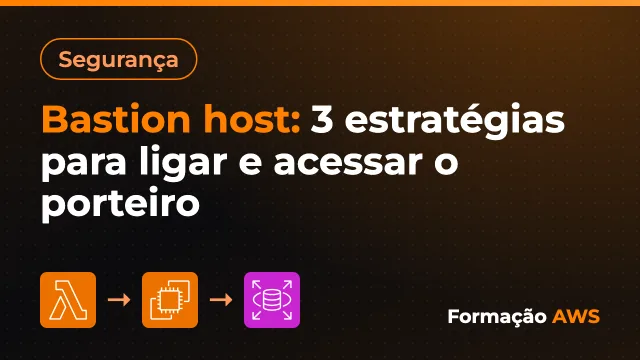Bastion host: 3 estratégias para ligar e acessar o porteiro