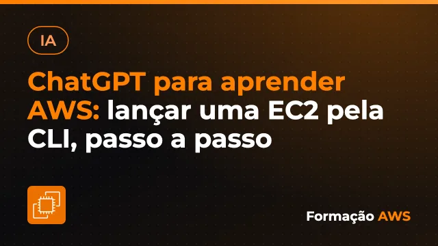 ChatGPT para aprender AWS: lançar uma EC2 pela CLI, passo a passo
