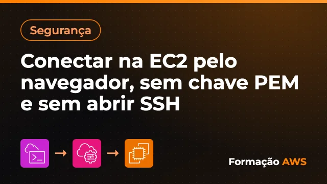 Conectar na EC2 pelo navegador, sem chave PEM e sem abrir SSH