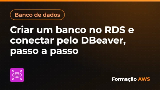 Criar um banco no RDS e conectar pelo DBeaver, passo a passo