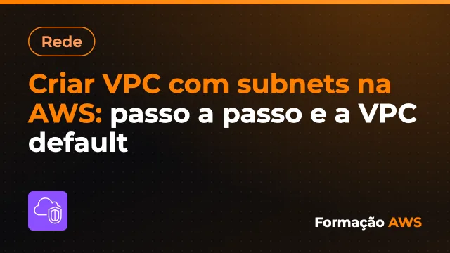 Criar VPC com subnets na AWS: passo a passo e a VPC default