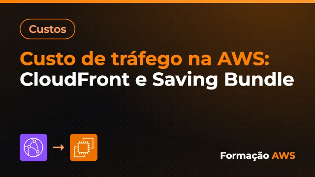 Custo de tráfego na AWS: CloudFront e Saving Bundle