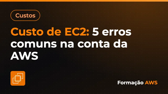 Custo de EC2: 5 erros comuns na conta da AWS