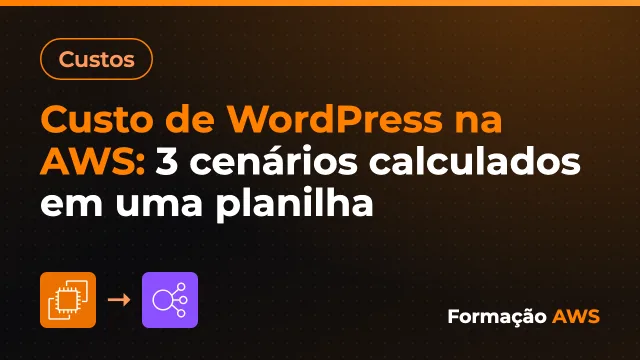 Custo de WordPress na AWS: 3 cenários calculados em uma planilha