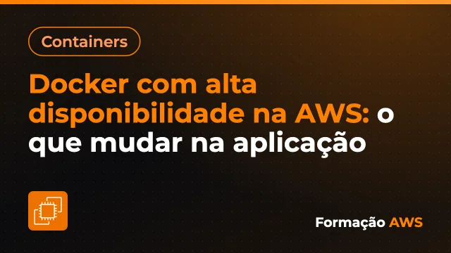Docker com alta disponibilidade na AWS: o que mudar na aplicação