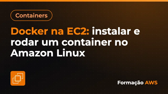 Docker na EC2: instalar e rodar um container no Amazon Linux