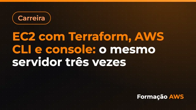 EC2 com Terraform, AWS CLI e console: o mesmo servidor três vezes