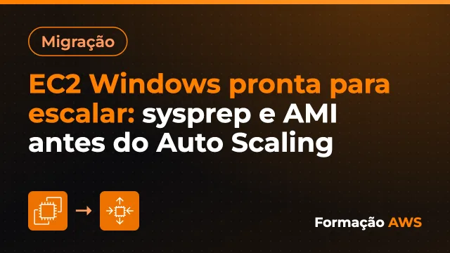 EC2 Windows pronta para escalar: sysprep e AMI antes do Auto Scaling