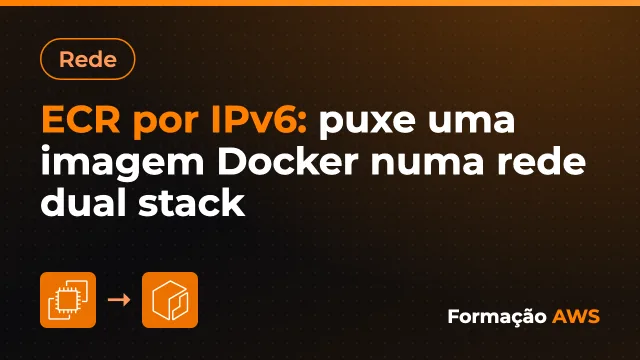 ECR por IPv6: puxe uma imagem Docker numa rede dual stack