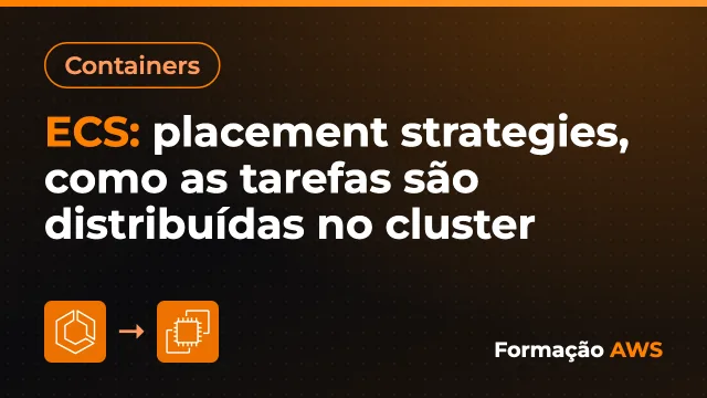 ECS: placement strategies, como as tarefas são distribuídas no cluster