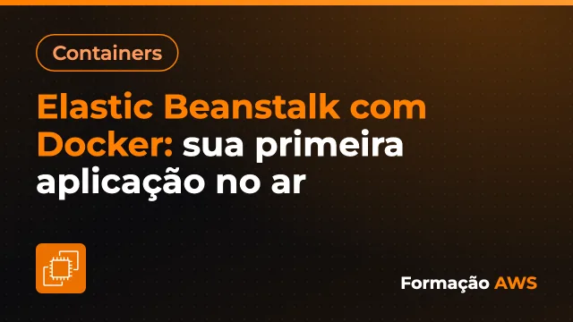 Elastic Beanstalk com Docker: sua primeira aplicação no ar