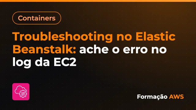 Troubleshooting no Elastic Beanstalk: ache o erro no log da EC2