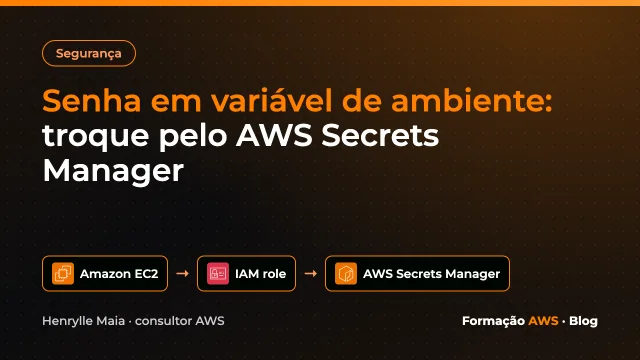 Senha em variável de ambiente: troque pelo AWS Secrets Manager