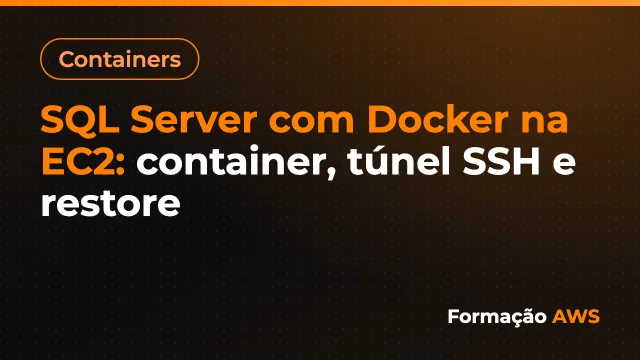 SQL Server com Docker na EC2: container, túnel SSH e restore