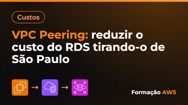 VPC Peering: reduzir o custo do RDS tirando-o de São Paulo