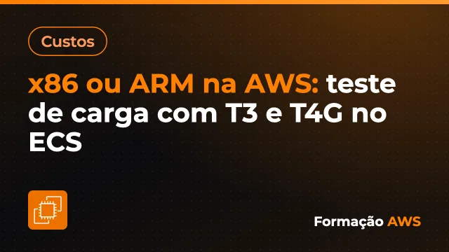 x86 ou ARM na AWS: teste de carga com T3 e T4G no ECS