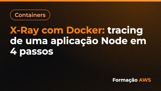 X-Ray com Docker: tracing de uma aplicação Node em 4 passos